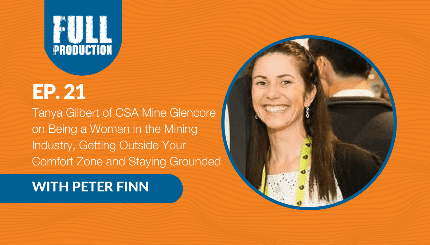 You are currently viewing EP.21 Tanya Gilbert of CSA Mine Glencore on Being a Woman in the Mining Industry, Getting Outside Your Comfort Zone and Staying Grounded