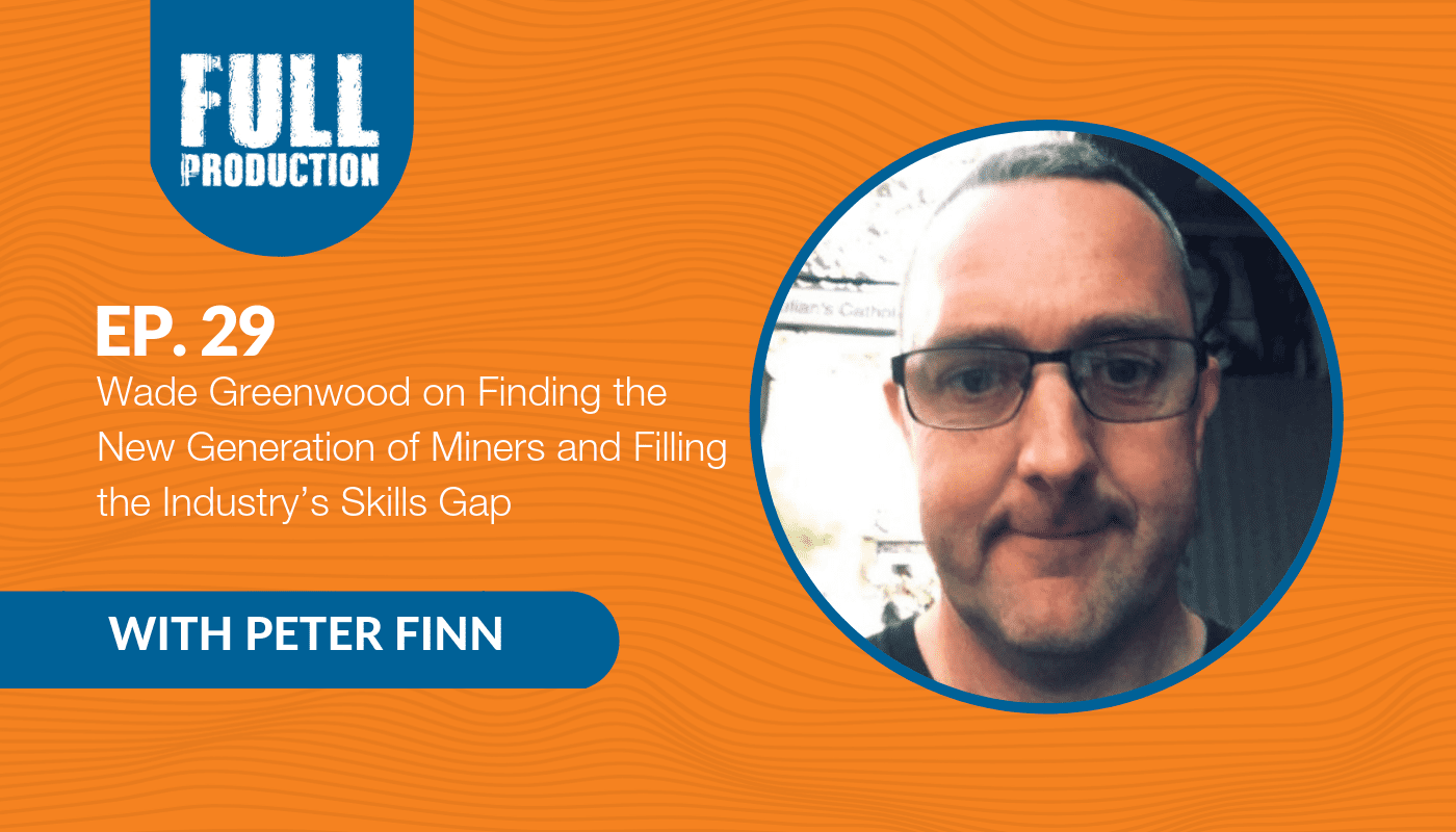 Read more about the article EP.29 Wade Greenwood on Finding the New Generation of Miners and Filling the Industry’s Skills Gap