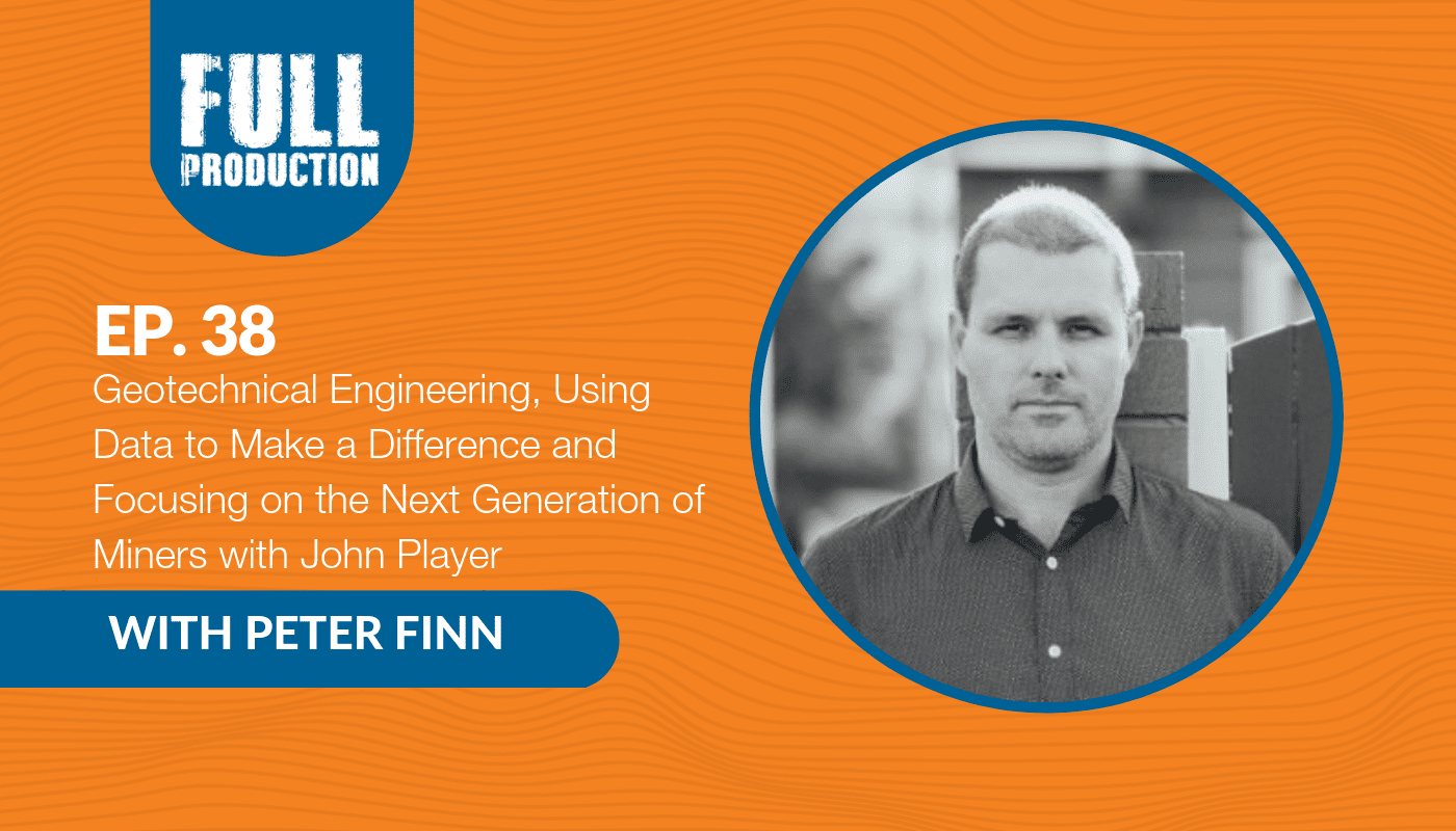 Read more about the article EP.38 Geotechnical Engineering, Using Data to Make a Difference and Focusing on the Next Generation of Miners with John Player