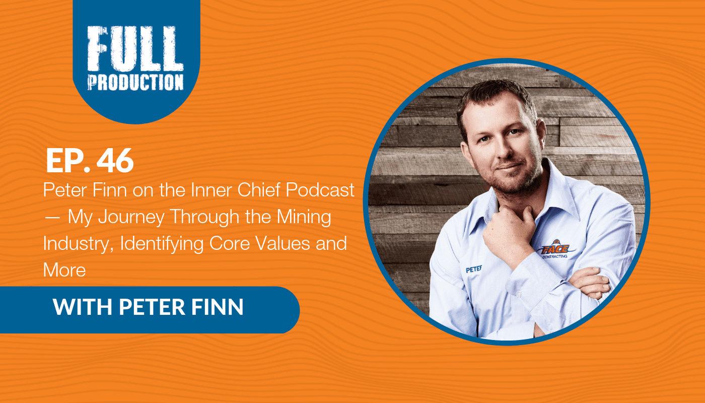 You are currently viewing EP.46 Peter Finn on the Inner Chief Podcast — My Journey Through the Mining Industry, Identifying Core Values and More