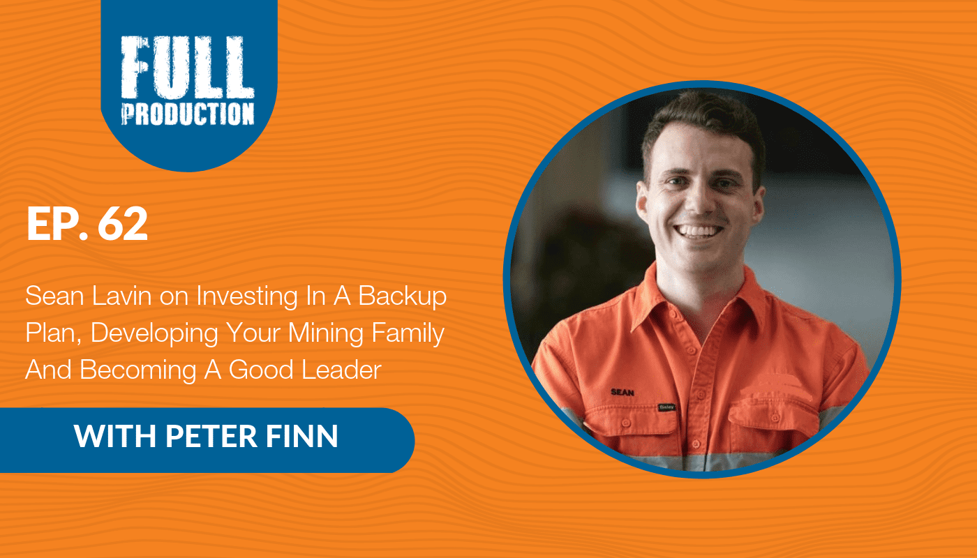 You are currently viewing EP.62 Sean Lavin on Investing In A Backup Plan, Developing Your Mining Family And Becoming A Good Leader