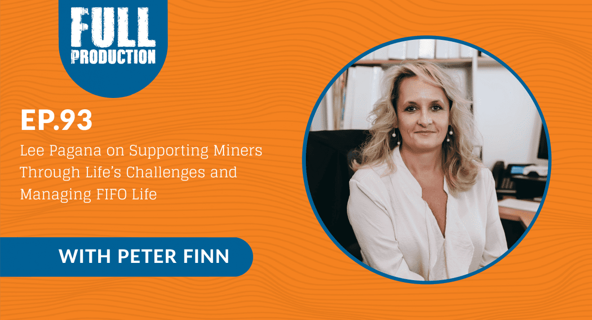 You are currently viewing EP.93 Lee Pagana on Supporting Miners Through Life’s Challenges and Managing FIFO Life