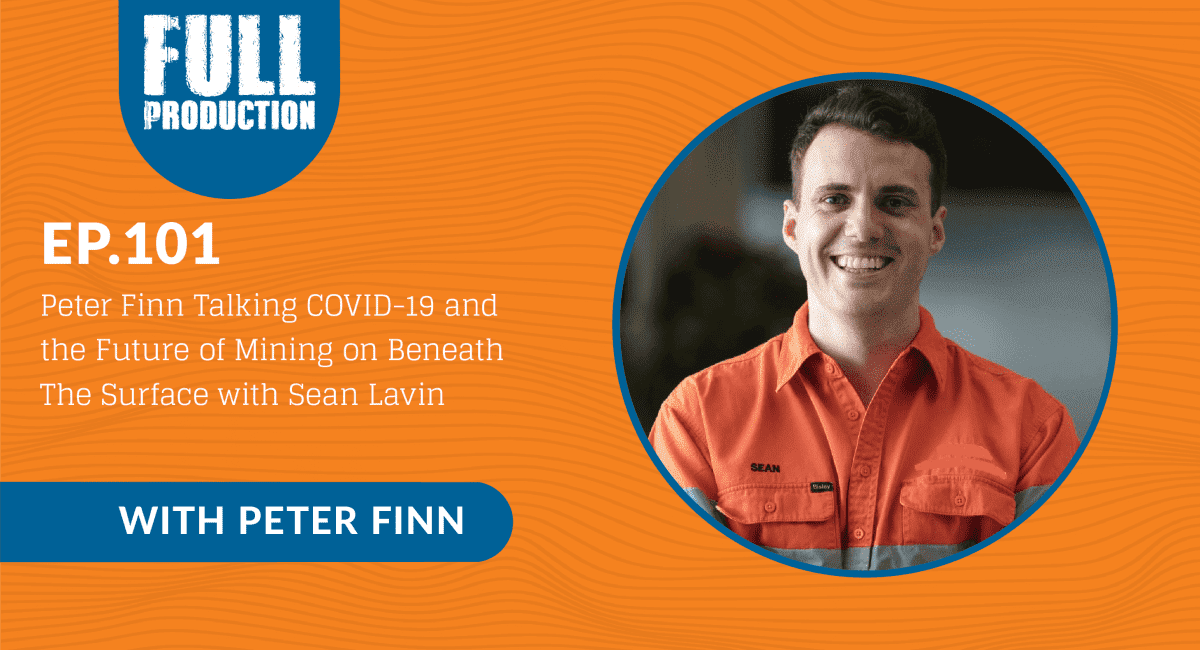 You are currently viewing EP.101 Peter Finn Talking COVID-19 and the Future of Mining on Beneath The Surface with Sean Lavin