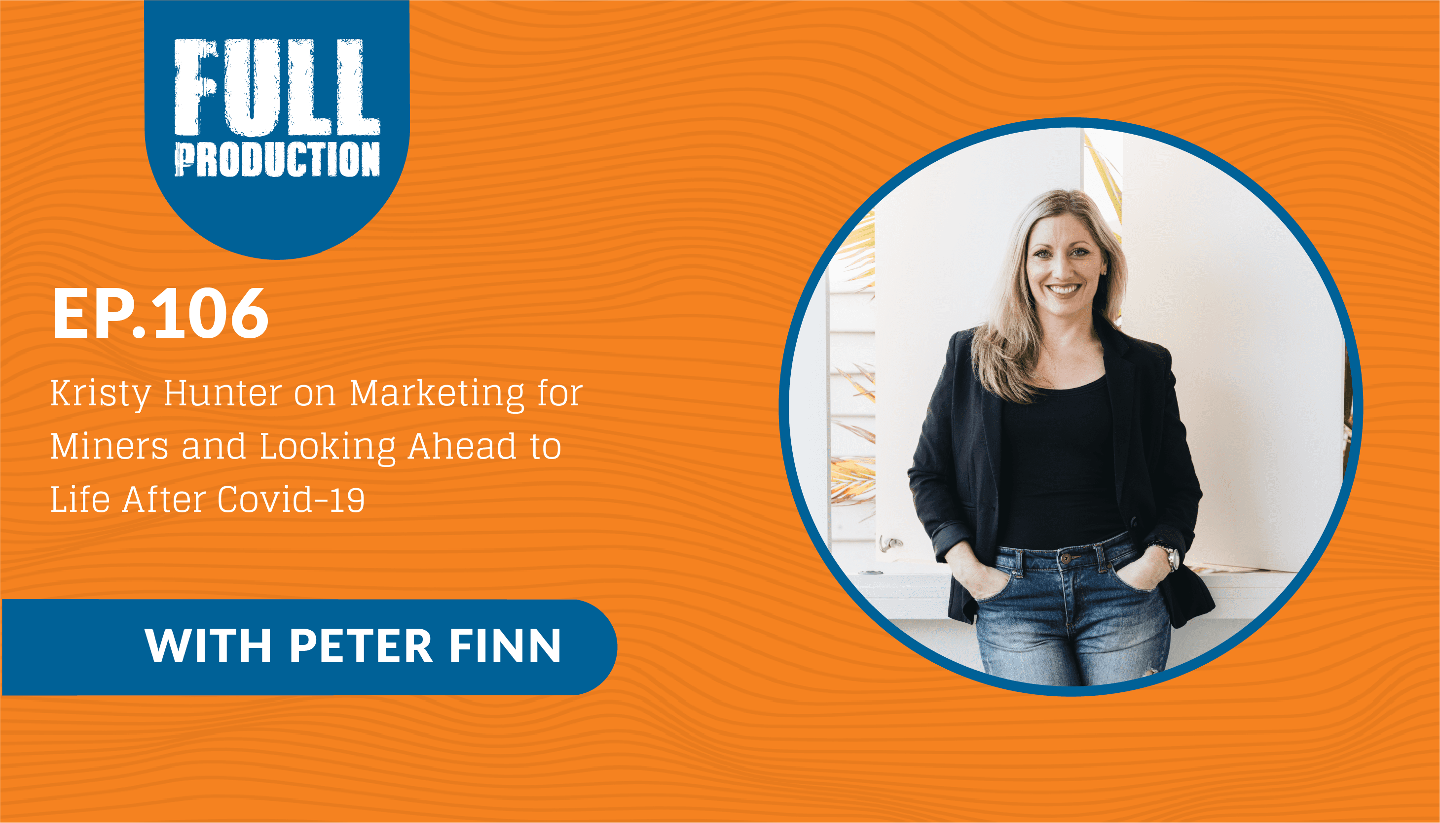 Read more about the article EP.106 Kristy Hunter on Marketing for Miners and Looking Ahead to Life After Covid-19