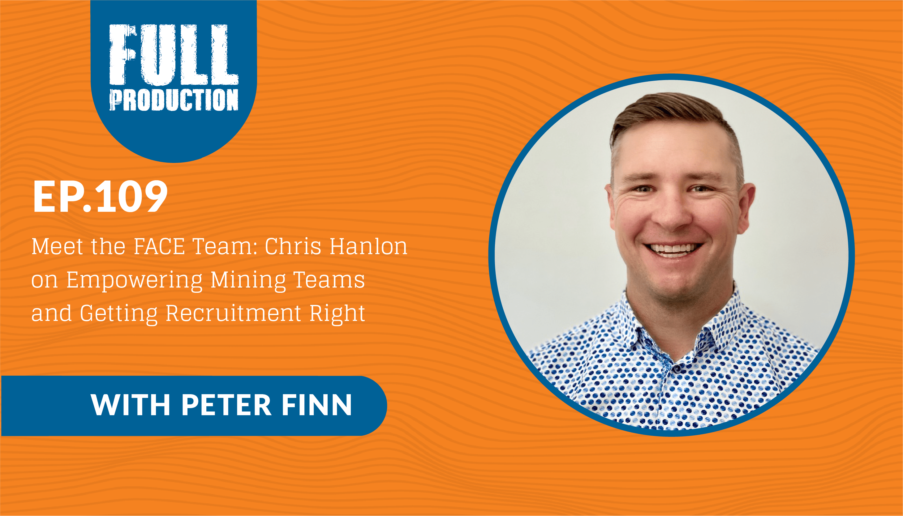 Read more about the article EP.109 Meet the FACE Team: Chris Hanlon on Empowering Mining Teams and Getting Recruitment Right