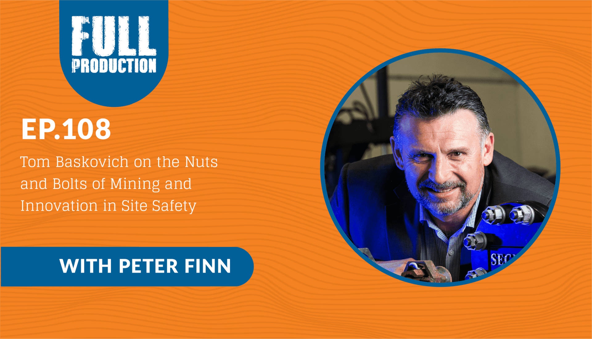 Read more about the article EP.108 Tom Baskovich on the Nuts and Bolts of Mining and Innovation in Site Safety